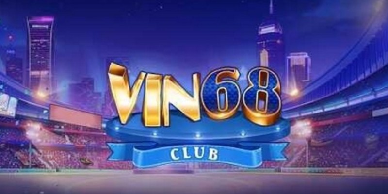 Giới thiệu về sân chơi Vin68 Club